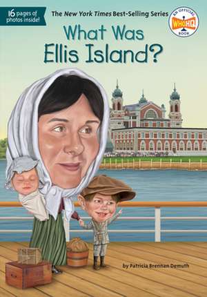 What Was Ellis Island? de Patricia Brennan Demuth