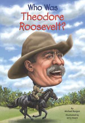 Who Was Theodore Roosevelt? de Michael Burgan