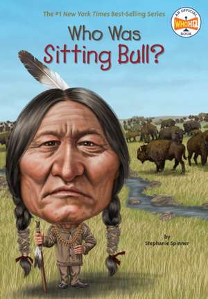 Who Was Sitting Bull? de Stephanie Spinner