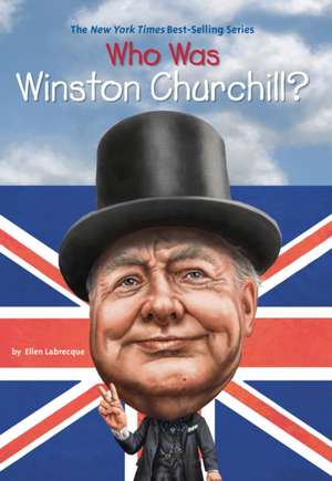 Who Was Winston Churchill? de Ellen Labrecque