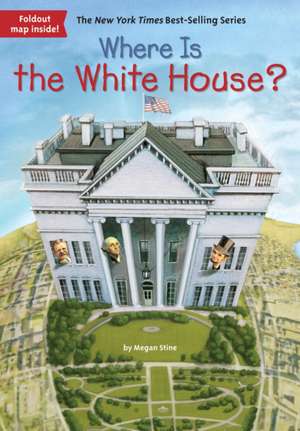 Where Is the White House? de Megan Stine