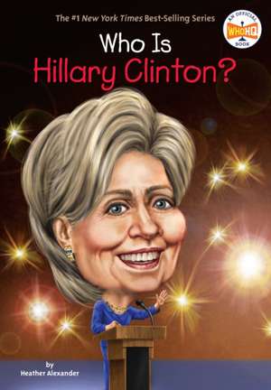 Who Is Hillary Clinton? de Heather Alexander