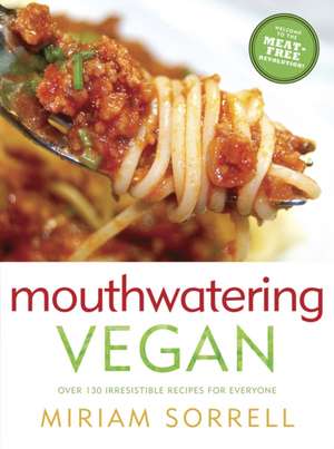 Mouthwatering Vegan: Over 130 Irresistible Recipes for Everyone de Miriam Sorrell