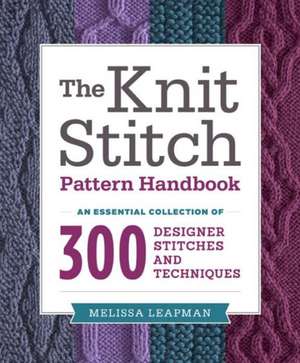 The Knit Stitch Pattern Handbook de Melissa Leapman