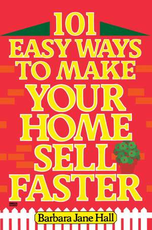 101 Easy Ways to Make Your Home Sell Faster de Barbara Jane Hall