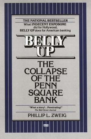 Belly Up: The Collapse of the Penn Square Bank de Phillip L. Zweig