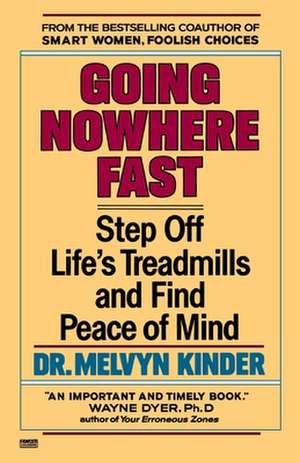 Going Nowhere Fast: Step Off Life's Treadmills and Find Peace of Mind de Melvyn Kinder