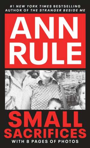 Small Sacrifices: A True Story of Passion and Murder de Ann Rule