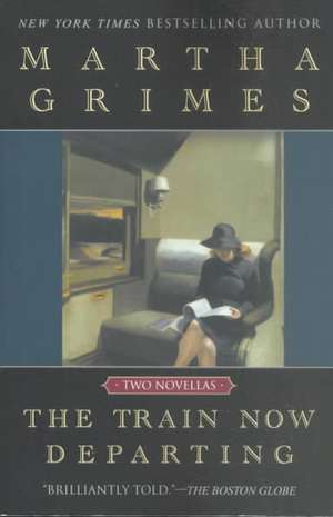 The Train Now Departing de Martha Grimes