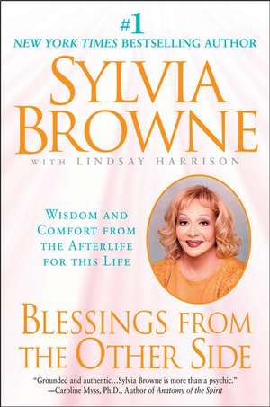 Blessings from the Other Side: Wisdom and Comfort from the Afterlife for This Life de Sylvia Browne