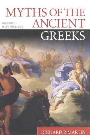 Myths of the Ancient Greeks de Richard P. Martin