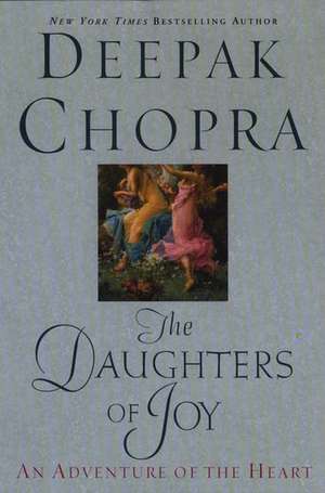 The Daughters of Joy: An Adventure of the Heart de Dr. Deepak Chopra