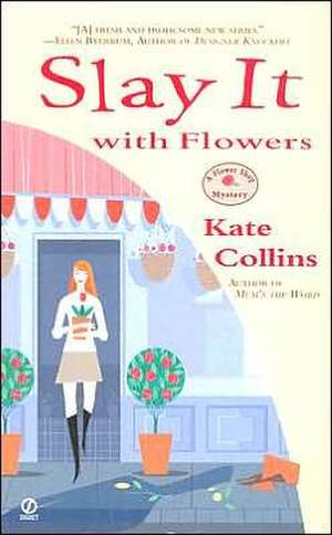 Slay It with Flowers de Kate Collins