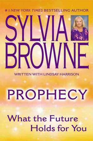 Prophecy: What the Future Holds for You de Sylvia Browne