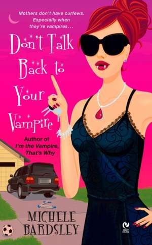 Don't Talk Back to Your Vampire de Michele Bardsley