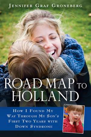 Road Map to Holland: How I Found My Way Through My Son's First Two Years with Down Symdrome de Jennifer Graf Groneberg