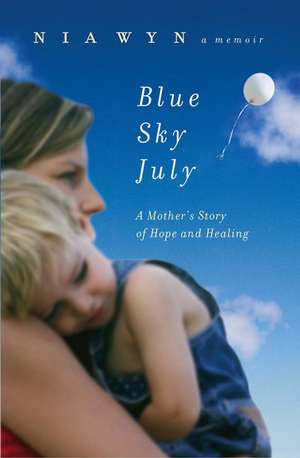 Blue Sky July: A Mother's Journey of Hope and Healing de Nia Wyn