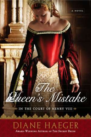 The Queen's Mistake: In the Court of Henry VIII de Diane Haeger