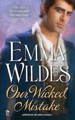 Our Wicked Mistake: Notorious Bachelors de Emma Wildes