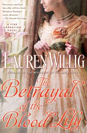 The Betrayal Of The Blood Lily: A Pink Carnation Novel de Lauren Willig