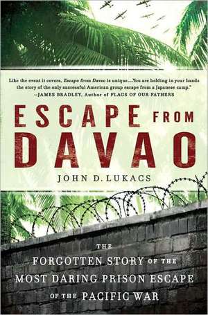 Escape from Davao: The Forgotten Story of the Most Daring Prison Break of the Pacific War de John D. Lukacs