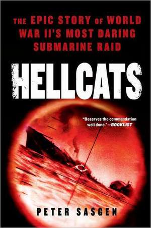 Hellcats: The Epic Story of World War II's Most Daring Submarine Raid de Peter Sasgen