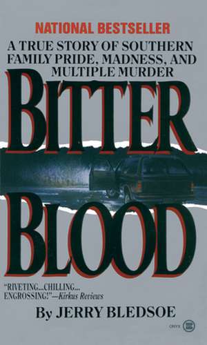 Bitter Blood: A True Story of Southern Family Pride, Madness, and Multiple Murder de Jerry Bledsoe