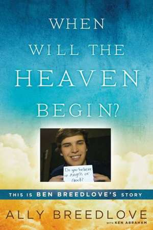 When Will the Heaven Begin?: This Is Ben Breedlove's Story de Ally Breedlove