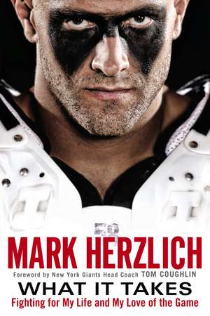 What It Takes: Fighting for My Life and My Love of the Game de Mark Herzlich