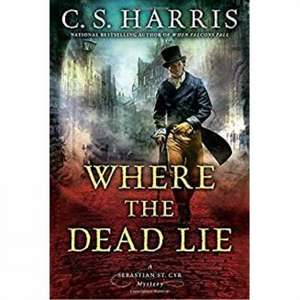 Where the Dead Lie: A Sebastian St. Cry Mystery #12 de C. S. Harris