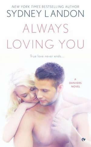 Always Loving You: A Danvers Novel de Sydney Landon