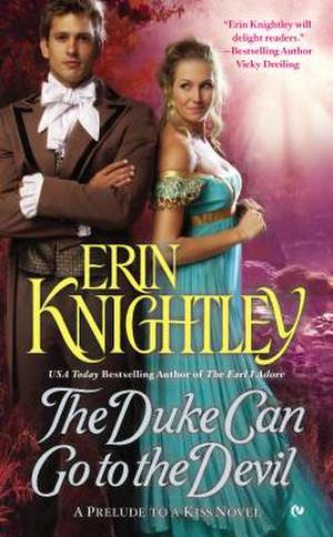 The Duke Can Go to the Devil: A Prelude to a Kiss Novel de Erin Knightley