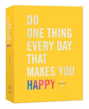 Do One Thing Every Day That Makes You Happy de Robie Rogge