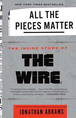 All the Pieces Matter: The Inside Story of the Wire(r) de Jonathan Abrams