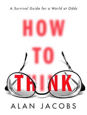 How to Think de Alan Jacobs