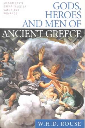 Gods, Heroes and Men of Ancient Greece: Mythology's Great Tales of Valor and Romance de W. H. D. Rouse