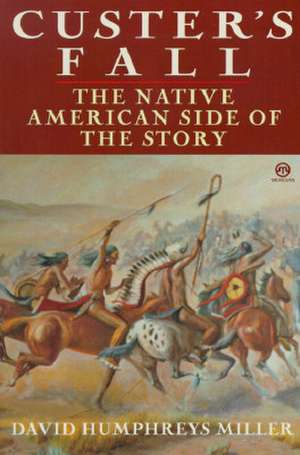 Custer's Fall: The Native American Side of the Story de David Humphreys Miller