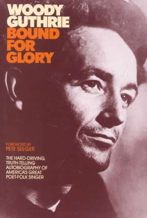 Bound for Glory: The Hard-Driving, Truth-Telling Autobiography of America's Great Poet-Folk Singer de Woody Guthrie