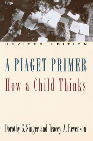 A Piaget Primer: How a Child Thinks; Revised Edition de Dorothy G. Singer