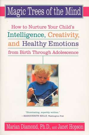 Magic Trees of the Mind: How to Nurture Your Child's Intelligence, Creativity, and Healthy Emotions from Birth Through Adolescence de Marian Diamond