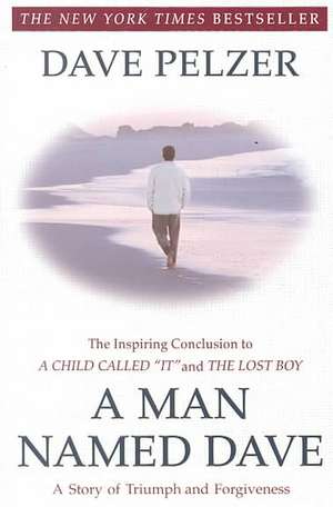 A Man Named Dave: A Story of Triumph and Forgiveness de Dave Pelzer