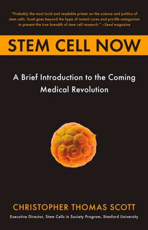 Stem Cell Now: A Brief Introduction to the Coming Medical Revolution de Christopher Thomas Scott