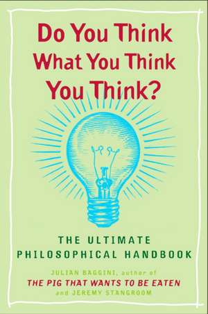 Do You Think What You Think You Think? de Julian Baggini