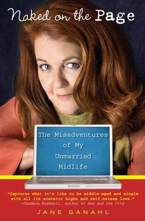 Naked on the Page: Teh Misadventures of My Unmarried Midlife de Jane Ganahl