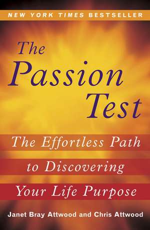 The Passion Test: The Effortless Path to Discovering Your Life Purpose de Janet Attwood