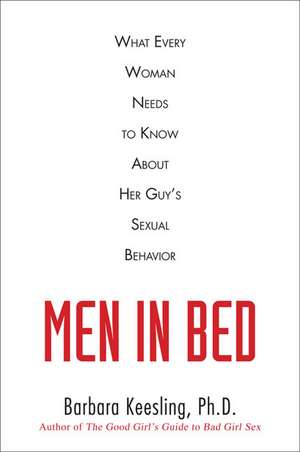 Men in Bed: What Every Woman Needs to Know about Her Guy's Sexual Behavior de Barbara Keesling