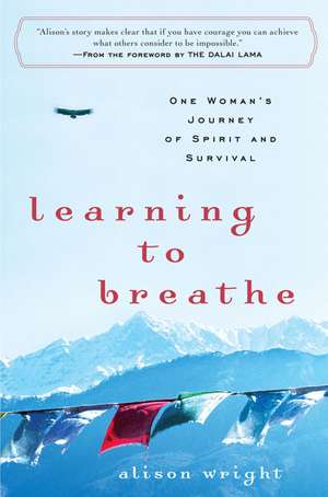 Learning to Breathe: One Woman's Journey of Spirit and Survival de Alison Wright