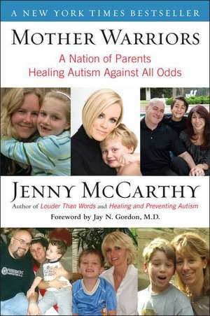 Mother Warriors: A Nation of Parents Healing Autism Against All Odds de Jenny McCarthy