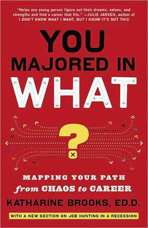 You Majored in What?: Mapping Your Path from Chaos to Career de Katharine Brooks