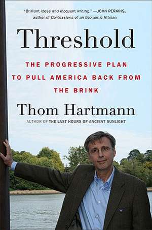 Threshold: The Progressive Plan to Pull America Back from the Brink de Thom Hartmann